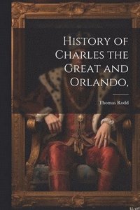 bokomslag History of Charles the Great and Orlando,