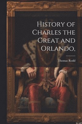 History of Charles the Great and Orlando,