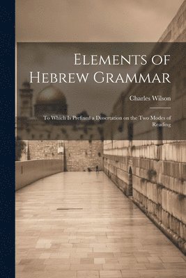 Charles Wilson - Elements of Hebrew Grammar, Häftad
