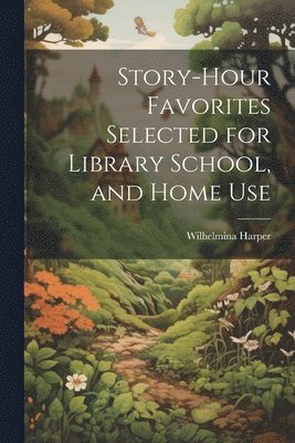 bokomslag Story-Hour Favorites Selected for Library School, and Home Use