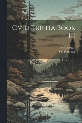 A H Allcroft, F G Plaistowe - Ovid Tristia Book III, Häftad