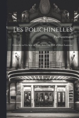 Les polichinelles; comédie en un acte en vers. Avec une préf. d'Albert Lantoine