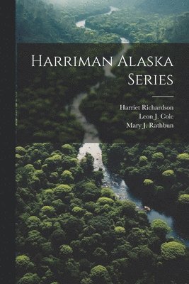 Harriet Richardson, Mary J Rathbun, S J Holmes, Mary J. Rathbun, S. J. Holmes - Harriman Alaska Series, Häftad
