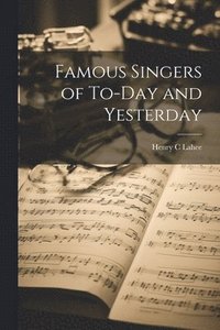 bokomslag Famous Singers of To-Day and Yesterday