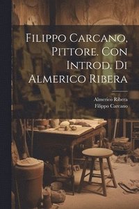 bokomslag Filippo Carcano, Pittore. Con Introd. di Almerico Ribera
