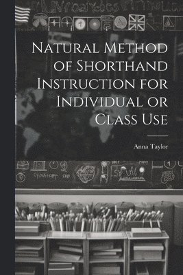 Natural Method of Shorthand Instruction for Individual or Class Use 1