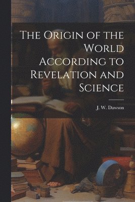 The Origin of the World According to Revelation and Science 1
