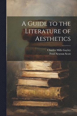 Fred Newton Scott, Charles Mills Gayley - Guide to the Literature of Aesthetics, Häftad