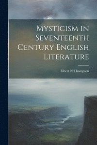 bokomslag Mysticism in Seventeenth Century English Literature