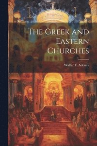 bokomslag The Greek and Eastern Churches