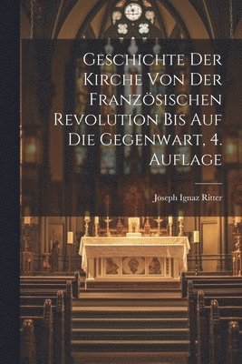 Geschichte der Kirche von der französischen Revolution bis auf die Gegenwart, 4. Auflage