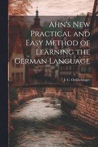 bokomslag Ahn's New Practical and Easy Method of Learning the German Language