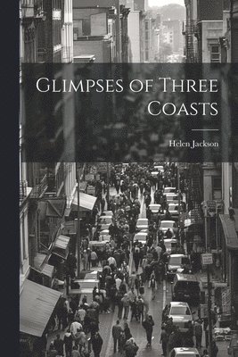 Helen Jackson - Glimpses of Three Coasts, Häftad