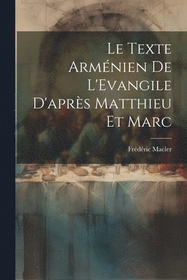 Le Texte Armnien De L'Evangile D'aprs Matthieu et Marc [microform] 1