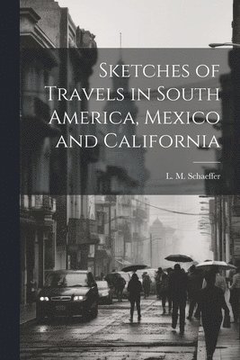 Sketches of Travels in South America, Mexico and California