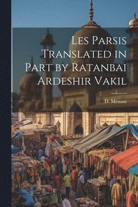 bokomslag Les Parsis Translated in Part by Ratanbai Ardeshir Vakil