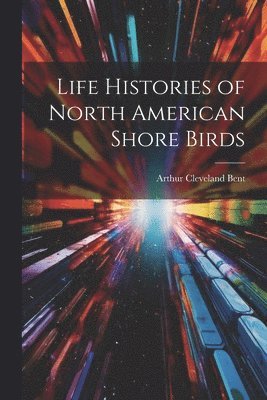 bokomslag Life Histories of North American Shore Birds