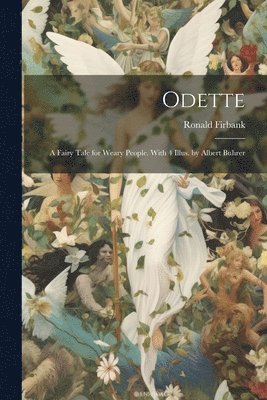 Ronald Firbank - Odette; a Fairy Tale for Weary People. With 4 Illus. by Albert Buhrer, Häftad