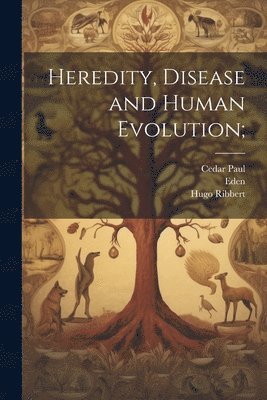 Hugo Ribbert, Cedar Paul, Eden - Heredity, Disease and Human Evolution;, Häftad