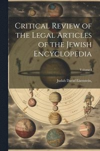 bokomslag Critical Review of the Legal Articles of the Jewish Encyclopedia; Volume I