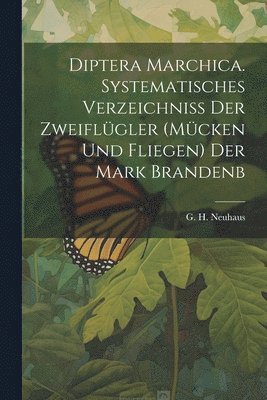 bokomslag Diptera Marchica. Systematisches verzeichniss der zweiflügler (mücken und fliegen) der Mark Brandenb