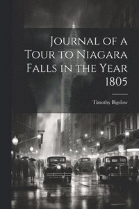 bokomslag Journal of a Tour to Niagara Falls in the Year 1805
