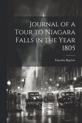 Journal of a Tour to Niagara Falls in the Year 1805 1