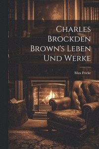 bokomslag Charles Brockden Brown's Leben und Werke