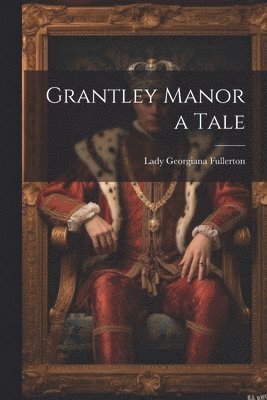 bokomslag Grantley Manor a Tale