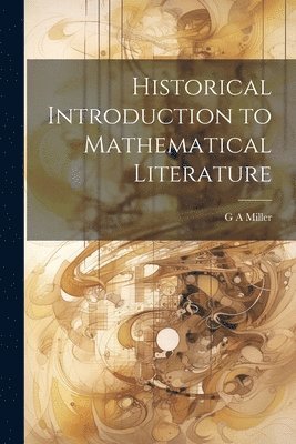 G a Miller - Historical Introduction to Mathematical Literature, Häftad