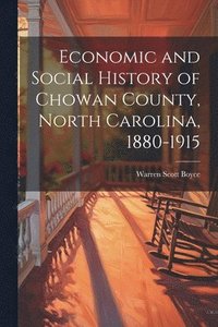bokomslag Economic and Social History of Chowan County, North Carolina, 1880-1915
