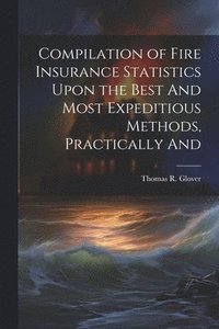 bokomslag Compilation of Fire Insurance Statistics Upon the Best And Most Expeditious Methods, Practically And