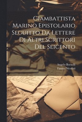 Angelo Borzelli, Fausto Nicolini - Giambattista Marino Epistolario Seguitto Da Lettere Di Altri Scrittori Del Seicento, Häftad