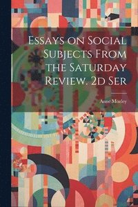 bokomslag Essays on Social Subjects From the Saturday Review. 2d Ser