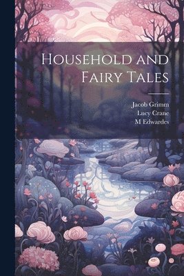 Wilhelm Grimm, Jacob Grimm, Lucy Crane - Household and Fairy Tales, Häftad