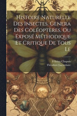 Histoire naturelle des insectes. Genera des coléoptères, ou exposé méthodique et critique de tous le