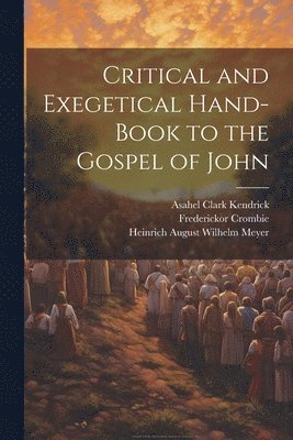 Critical and Exegetical Hand-book to the Gospel of John 1