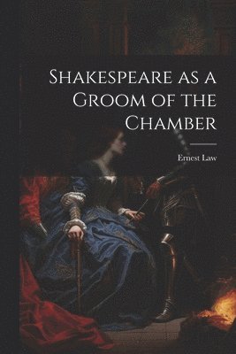 Ernest Law - Shakespeare as a Groom of the Chamber, Häftad