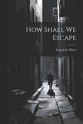 French E Oliver, French E. Oliver - How Shall We Escape, Häftad