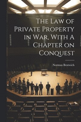 bokomslag The Law of Private Property in War, With A Chapter on Conquest