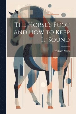 William Miles - Horse's Foot and How to Keep It Sound, Häftad