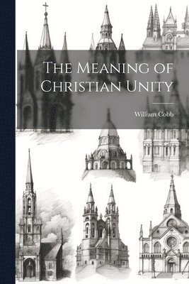 The Meaning of Christian Unity 1