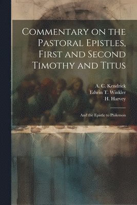 A C Kendrick, Nathaniel Marshman Williams, Edwin T Winkler - Commentary on the Pastoral Epistles, First and Second Timothy and Titus; and the Epistle to Philemon, Häftad