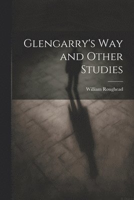 William Roughead - Glengarry's Way and Other Studies, Häftad