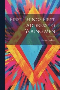 bokomslag First Things First Address to Young Men