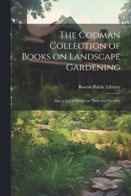 Boston Public Library - Codman Collection of Books on Landscape Gardening, Häftad