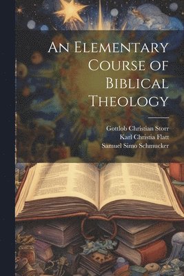 bokomslag An Elementary Course of Biblical Theology
