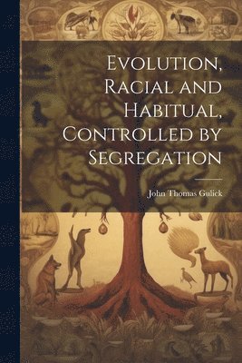 bokomslag Evolution, Racial and Habitual, Controlled by Segregation