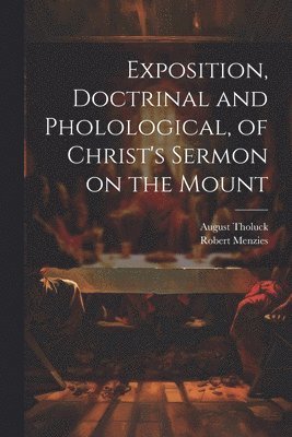 bokomslag Exposition, Doctrinal and Pholological, of Christ's Sermon on the Mount