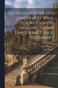 bokomslag Gedchtnisfeier der Universitt Wien fr Weiland Se. Majestt Kaiser Franz Josef I. am 2. Dezember 1